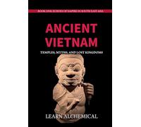 Ancient Vietnam: Temples, Myths and Lost Kingdoms