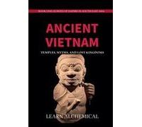 Ancient Vietnam: Temples, Myths And Lost Kingdoms (Echoes Of Empire In Southeast Asia)