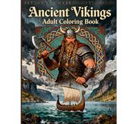 Ancient Vikings Adult Coloring Book: Intricate Norse Designs, Viking Warriors, Longships & Nordic Patterns for Relaxation and Creativity