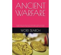 ANCIENT WARFARE: WORD SEARCHES WITH EASY TO READ PRINT ABOUT WEAPONS, PEOPLE, CONFLICTS AND MORE {6 X 9, 110 PAGES | 50 + PAGES