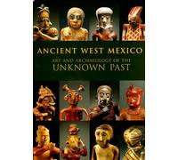 Ancient West Mexico: Art and Archaeology of the Unknown Past