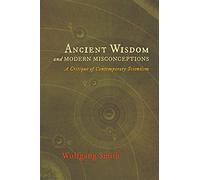 Ancient Wisdom and Modern Misconceptions: A Critique of Contemporary Scientism