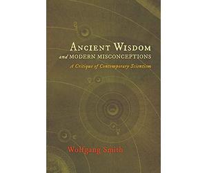 Ancient Wisdom and Modern Misconceptions: A Critique of Contemporary Scientism