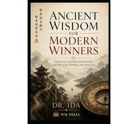 Ancient Wisdom for Modern Winners Timeless Chinese Strategies for Wealth, Power, and Success