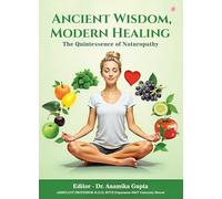 Ancient Wisdom, Modern Healing - The Quintessence of Naturopathy