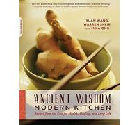 Ancient Wisdom, Modern Kitchen: Recipes from the East for Health, Healing, and Long Life