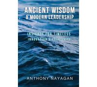 ANCIENT WISDOM & MODERN LEADERSHIP: Insights for Timeless Innovation & Creativity
