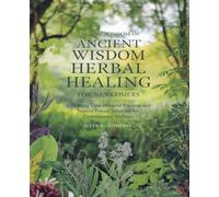 Ancient Wisdom of Herbal Healing for Newcomers: Embracing Time-Honored Practices and Natural Solutions for Contemporary Wellness