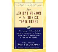 Ancient Wisdom of the Chinese Tonic Herbs Ron Teeguarden (Auteur)