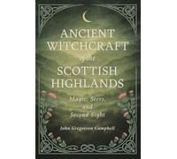 Ancient Witchcraft of the Scottish Highlands: Magic, Seers, and Second Sight