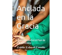 Anclada en la Gracia: La Maternidad en el Fluir de la Fe Cristiana