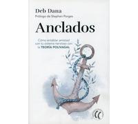 Anclados: Cómo entablar amistad con tu sistema nervioso con la teoría polivagal