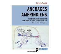 Ancrages amérindiens Autobiographies des Indiens d'Amérique du Nord, XVIIIe-XIXe siècles/Préface de Marie-Christine Agosto - Fabrice Le Corguille - Presses Universitaires Rennes - broché - Essai