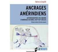 Ancrages Amérindiens - Autobiographies Des Indiens D'amérique Du Nord, Xviiie-Xixe Siècles