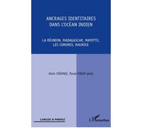 Ancrages identitaires dans l'océan Indien La Réunion, Madagascar, Mayotte, Les Comores, Maurice - Alain Coïaniz - L'harmattan - broché - Essai