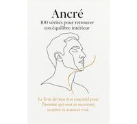 Ancré : 100 vérités pour retrouver ton équilibre intérieur: Le livre de bien-être essentiel pour l’homme qui veut se recentrer, respirer et avancer vrai.
