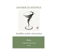 ANCRER LE SOUFFLE: Souffler, sentir, s’enraciner