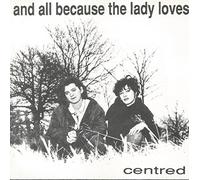And All Because the Lady Loves - Centred [Import]