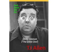 And Away We Go: Jackie Gleason - ('The Great One')
