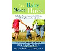 And Baby Makes Three: The Six-Step Plan for Preserving Marital Intimacy and Rekindling Romance After Baby Arrives by John M. Gottman;Julie Schwartz Gottman(2008-01-22)