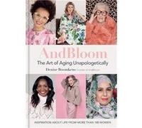 AndBloom The Art of Aging Unapologetically: Inspiration about life from more than 100 women
