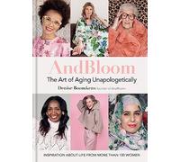 AndBloom The Art of Aging Unapologetically: Inspiration about life from more than 100 women