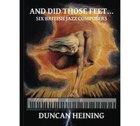 And Did Those Feet...: Six British Jazz Composers