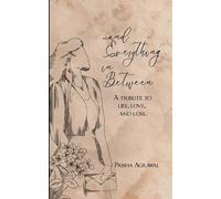 ...and everything in between A tribute to life, love, and loss.