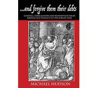 ...and forgive them their debts: Lending, Foreclosure and Redemption From Bronze Age Finance to the Jubilee Year