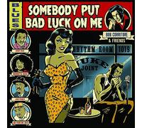 Bob Corritore & Friends : Somebody Put Bad Luck On Me