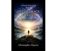 And God Made Atom Book III: In The Image of God: A Reflection on Life, Consciousness and Source