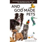 And God Made Pets: Discovering the Heart of God Through the Creatures We Love