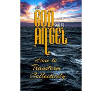 And God Said to Angel: How to Transform Collectively