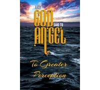 And God Said to Angel: To Greater Perception