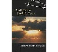 . . . And Heaven Shed No Tears, Shoah Studies Henry Armin Herzog (Auteur)