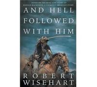 And Hell Followed With Him - Robert Wisehart - Wolfpack Publishing LLC - Livre en Anglais Robert WisehartRobert Wisehart (Auteur)