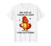 and Here We Fucking Go Again Good Morning Coffee Meme T-Shirt