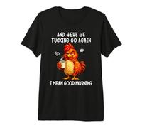 and Here We Fucking Go Again Good Morning Coffee Meme T-Shirt Haut de Gamme