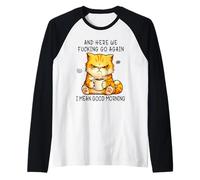 and Here We Go Again Good Morning Coffee Angry Cat Meme Manche Raglan