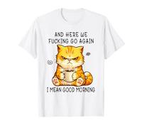 and Here We Go Again Good Morning Coffee Angry Cat Meme T-Shirt