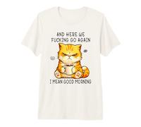 and Here We Go Again Good Morning Coffee Angry Cat Meme T-Shirt Haut de Gamme
