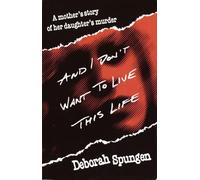 Deborah Spungen – And I Don't Want to Live This Life: A Mother's Story of Her Daughter's Murder