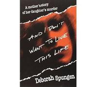 And I Don't Want to Live This Life Deborah Spungen (Auteur)