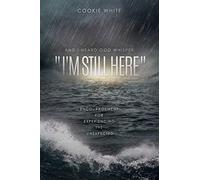 And I Heard God Whisper, "I'm Still Here": Encouragement For Experiencing The Unexpected