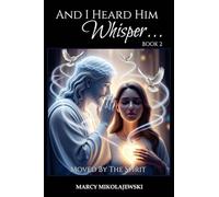 And I Heard Him Whisper... Book 2: Moved By the Spirit