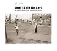 And I Said No Lord: A Twenty-One-Year-Old in Mississippi in 1964