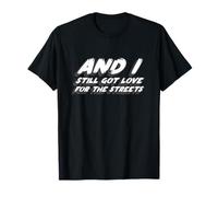 and I Still Got Love for The Streets | 90's Music T-Shirt