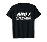 and I Still Got Love for The Streets | 90's Music T-Shirt Graphique avec Valeur