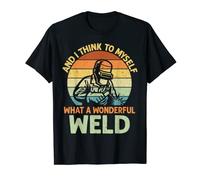 And I Think To Myself What A Wonderful Weld Humoristique Soudeur T-Shirt