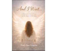 And I Wait..: A Memoir of Love, Loss, and the Space in Between